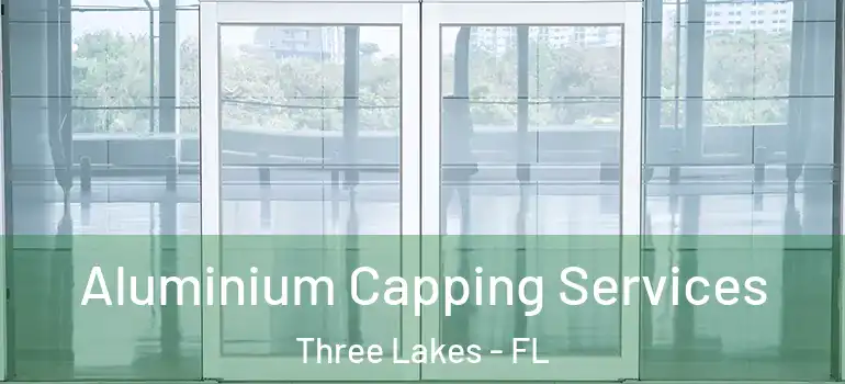  Aluminium Capping Services Three Lakes - FL