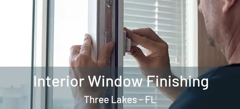  Interior Window Finishing Three Lakes - FL