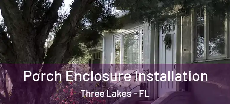  Porch Enclosure Installation Three Lakes - FL