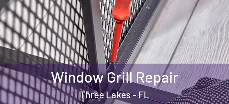  Window Grill Repair Three Lakes - FL